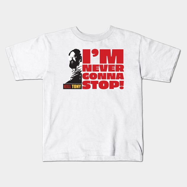 I'm Never Gonna Stop! Kill Tony William Montgomery Fan Podcast Design Kids T-Shirt by Ina